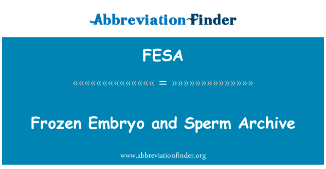 FESA: 冷冻的胚胎和精子存档