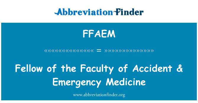 FFAEM: Fellow of the Faculty of Accident & Emergency Medicine