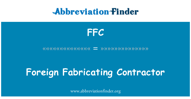 FFC: विदेशी Fabricating ठेकेदार