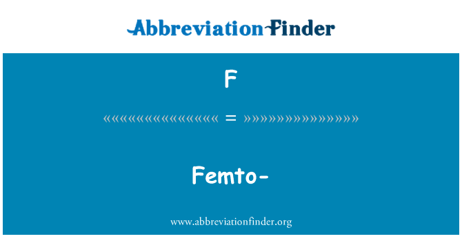 F: Femto-