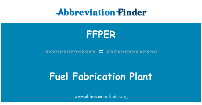 FFPER: Bränsle Fabrication växt