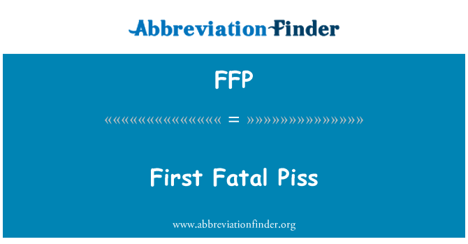 FFP: Primeiro mijo Fatal