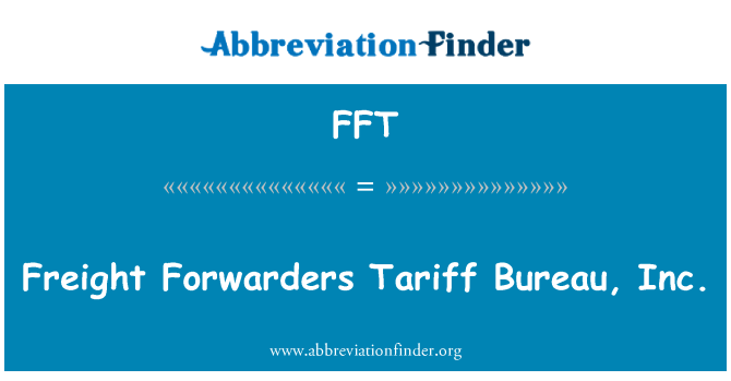 FFT: Freight Forwarders Tariff Bureau, Inc.