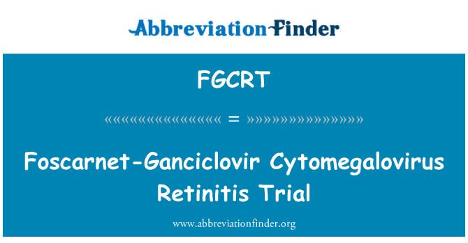 FGCRT: Foscarnet ganciklovir Cytomegalovirus Retinitis Trial