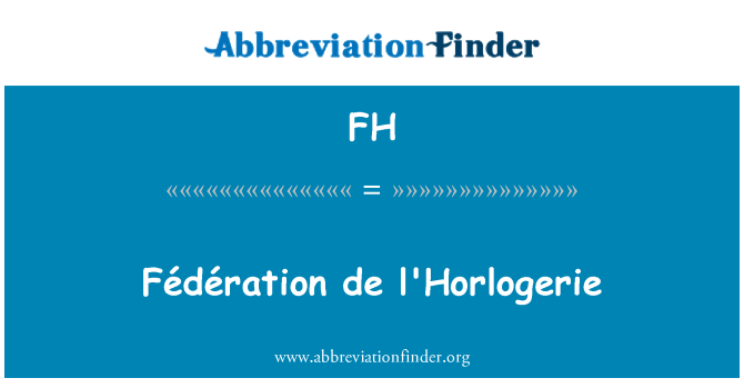 FH: Fédération de l'Horlogerie