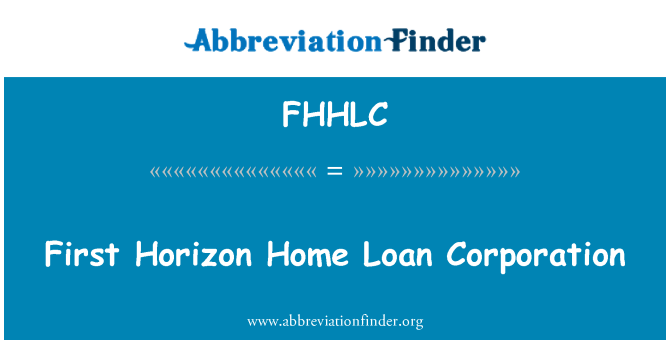 FHHLC Definition: First Horizon Home Loan Corporation Abbreviation Finder FHHLC Definition: First Horizon Home Loan Corporation Abbreviation Finder
