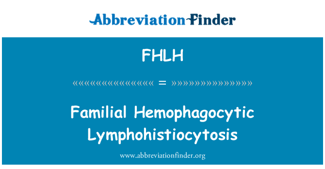 FHLH: Teulu Hemophagocytic Lymphohistiocytosis