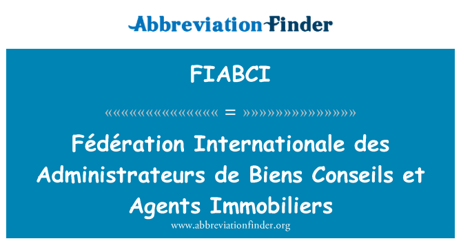 FIABCI: Fédération Internationale des Administrateurs de Biens Conseils et agentide Immobiliers