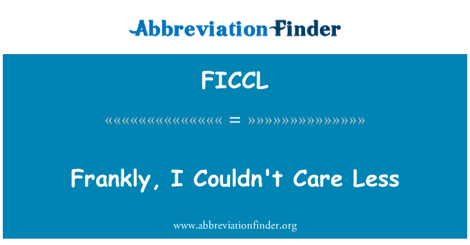 FICCL: Frankly, I Couldn't Care Less