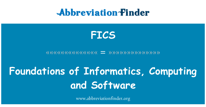 FICS: Foundations of Informatics, Computing and Software