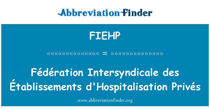 FIEHP: Fédération Intersyndicale des Établissements d'Hospitalisation Privés