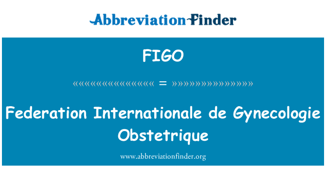 FIGO: Federácia Internationale de Gynecologie Obstetrique