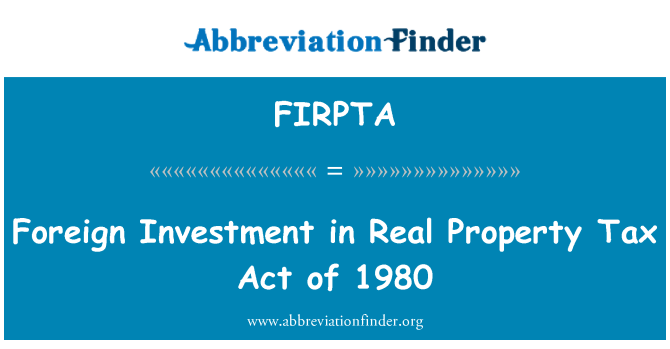 FIRPTA: Välisinvesteeringute kinnisvara Tax Act 1980
