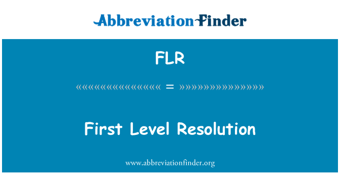 FLR: First Level Resolution