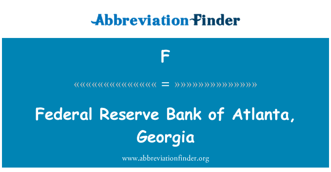 F: Federal Reserve Bank of Atlanta, Georgia