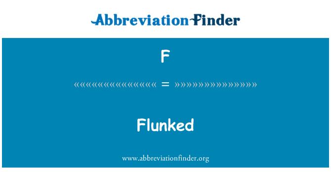 F: Flunked