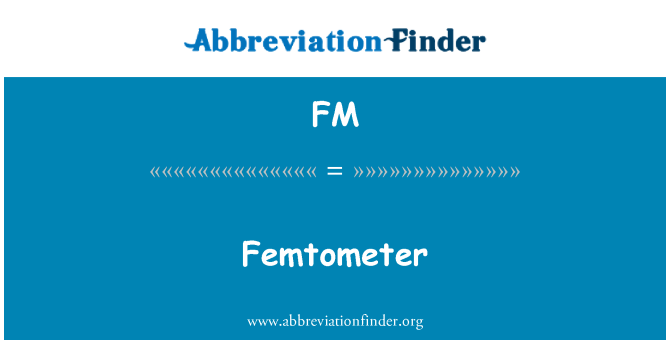 FM: Femtometer