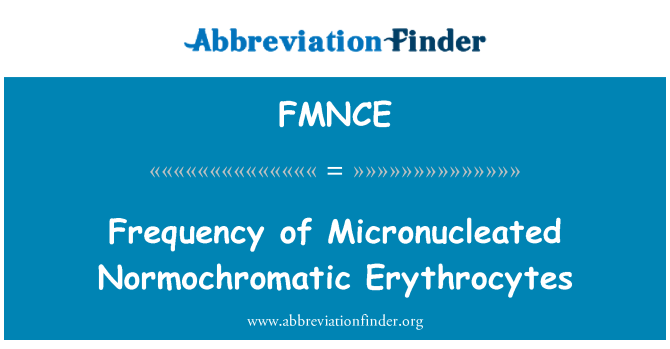 FMNCE: Frequency of Micronucleated Normochromatic Erythrocytes