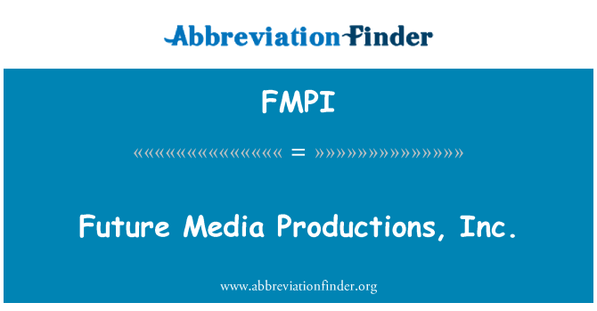 FMPI: Future Media Productions, Inc.