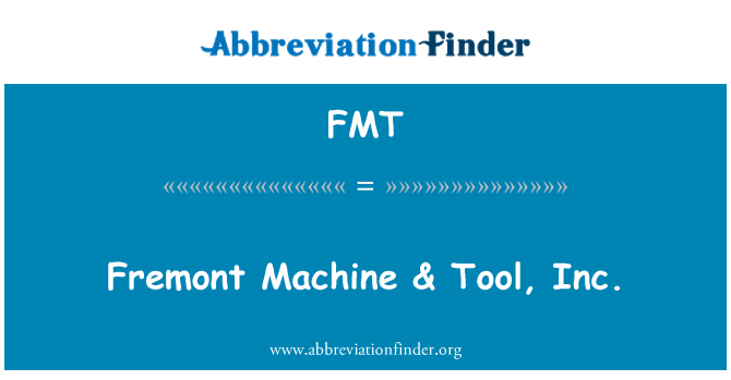 FMT: Fremont máy & công cụ, Inc