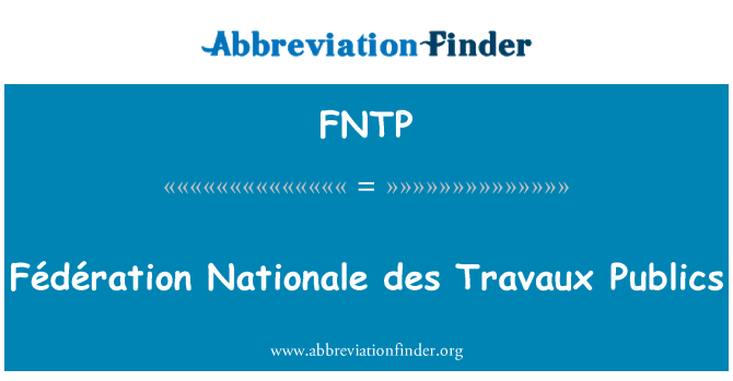 FNTP: Fédération Nationale des Travaux Publics