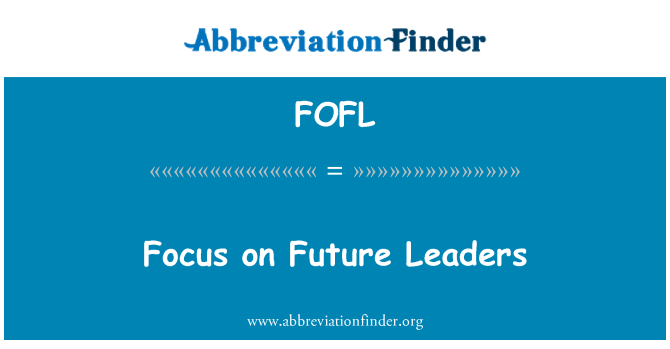 FOFL: Geleceğin liderleri üzerinde odaklanmak