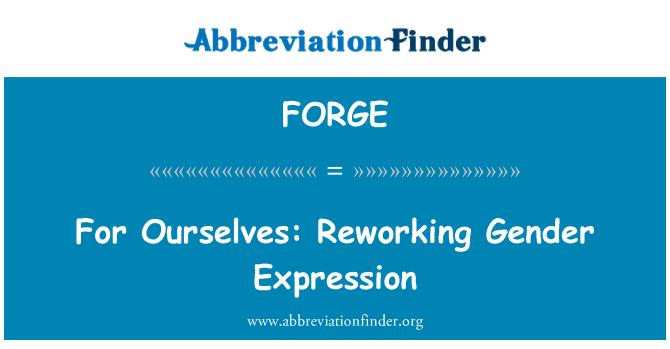 FORGE: For Ourselves: Reworking Gender Expression