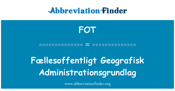 FOT: Fællesoffentligt Geografisk Administrationsgrundlag