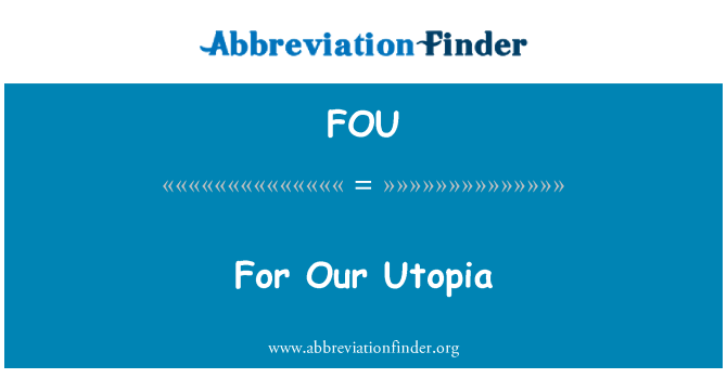 FOU: For Our Utopia