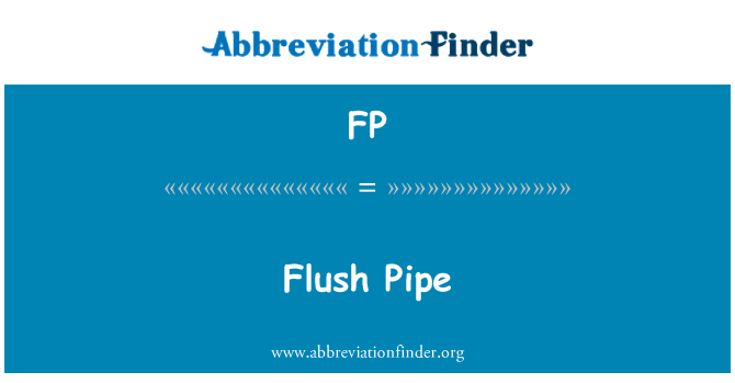 FP: Flush Pipe