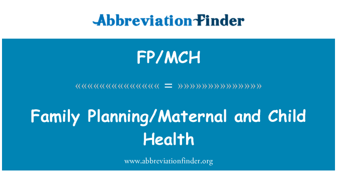 FP/MCH: Planificare familială/materne şi copilului sănătate