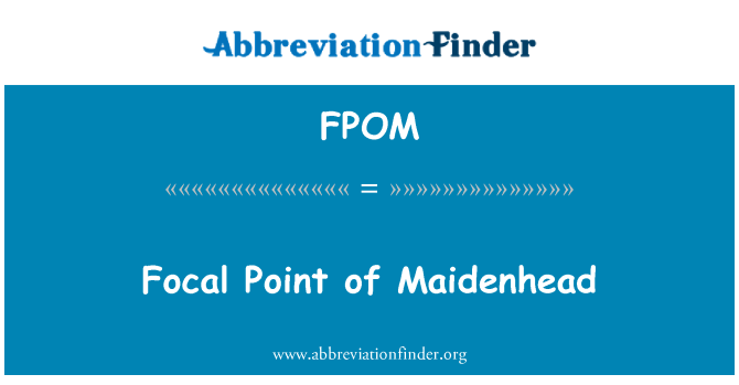 FPOM: Focal Point Maidenhead