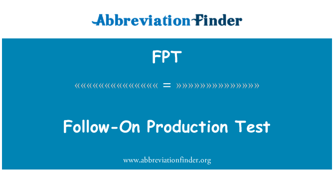FPT: Producţie follow-On Test