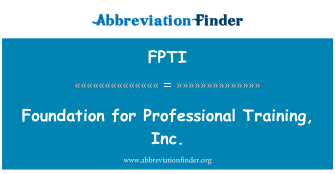 FPTI: Asas latihan profesional, Inc.