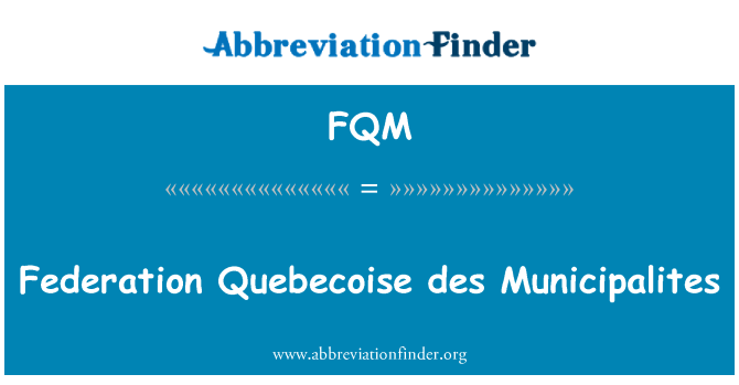 FQM: Federation Quebecoise des Municipalites