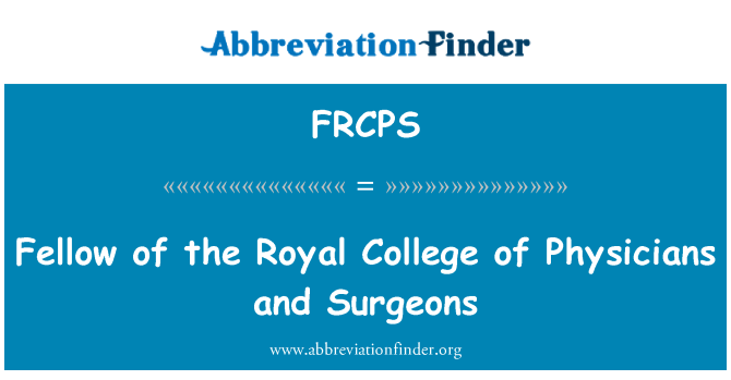 FRCPS: Fellow of the Royal College of Physicians and Surgeons