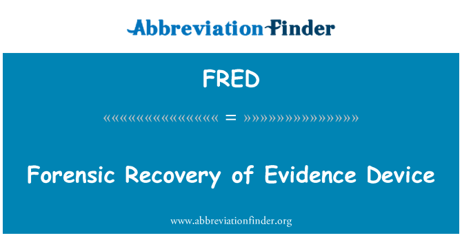 FRED: Forensic Recovery of Evidence Device