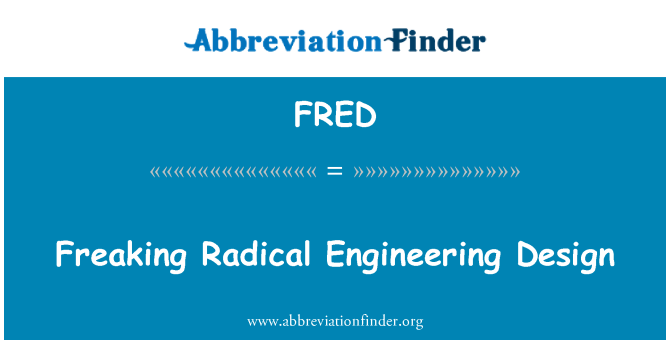 FRED: Freaking Radical Engineering Design