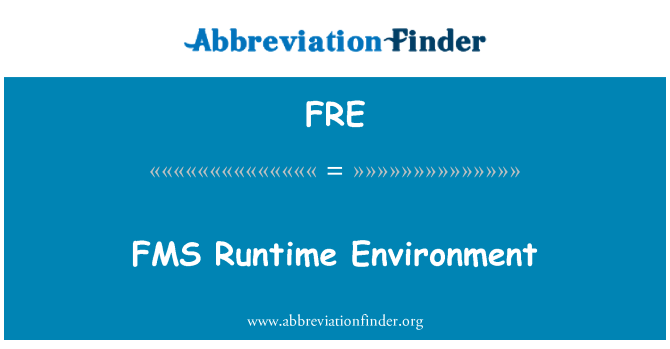 FRE: FMS Runtime Environment