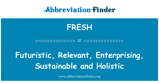 FRESH: Futuriste, pertinentes, entreprenants, durable et globale