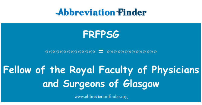 FRFPSG: Fellow of the Royal Faculty of Physicians and Surgeons of Glasgow