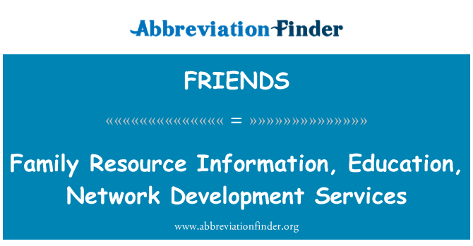 FRIENDS: Ressources pour les familles Information, éducation, Services de développement réseau