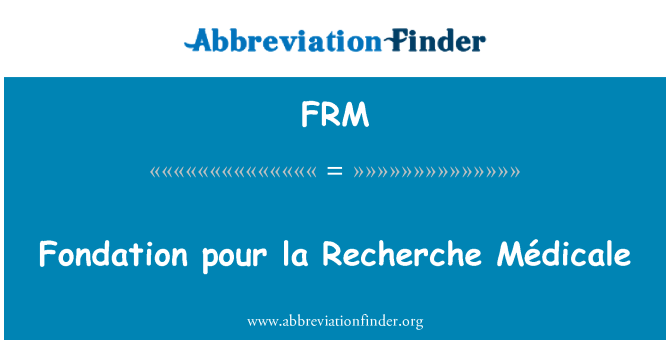 FRM: Fondation pour la Recherche Médicale