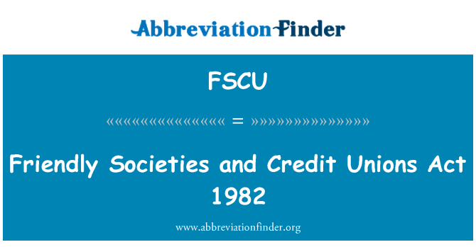 FSCU: Friendly Societies and Credit Unions Act 1982