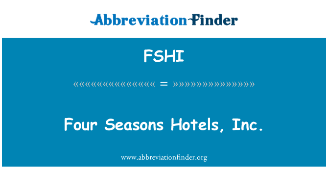 FSHI: Four Seasons Hotels, Inc.