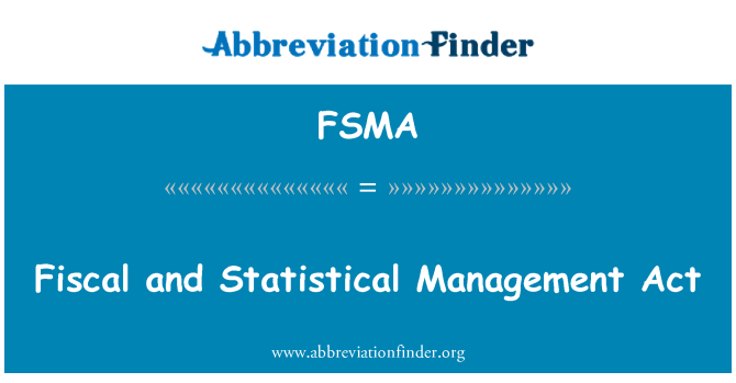 FSMA: Fiscal and Statistical Management Act