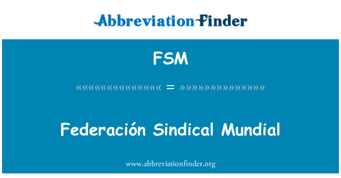 FSM: Fédération Sindical Mundial