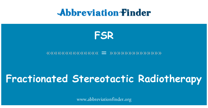 FSR: Fractionated Stereotactic Radiotherapy