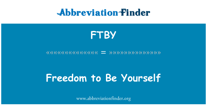 FTBY: Freedom to Be Yourself