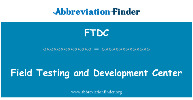 FTDC: Field Testing and Development Center